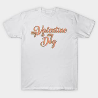 My dog is my valentine T-Shirt